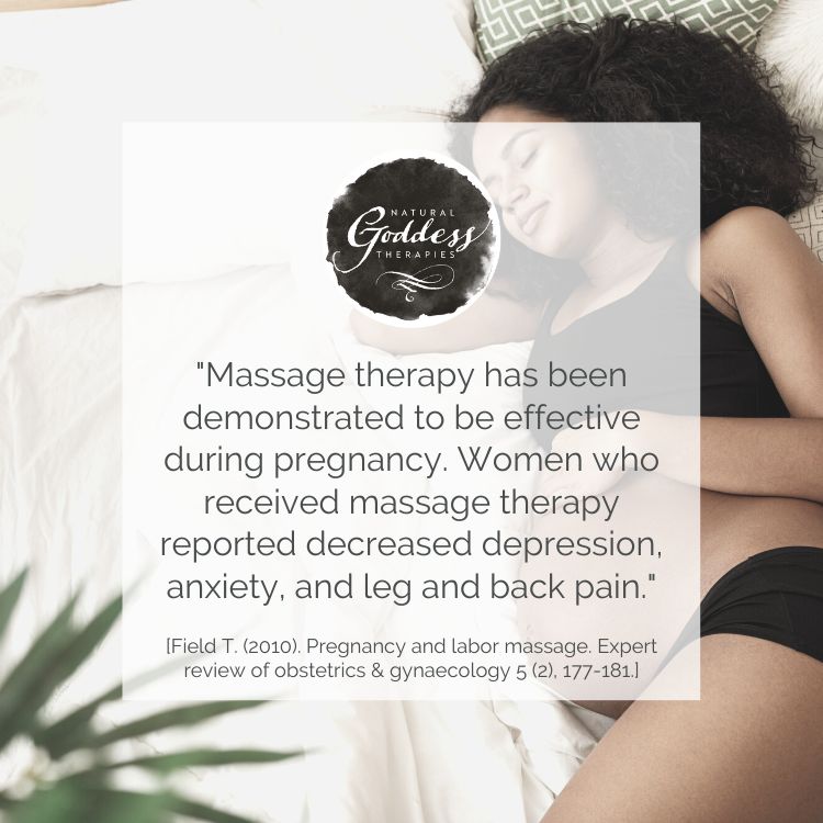 "Massage thearpy has been demonstrated as effective during pregnancy. Women who received massage therapy reported decreased depression, anxiety, and leg and back pain." Field T. (2010) Pregnancy and Labor Massage. Expert review of obstetrics & gynaecology 5 (2), 177-181.