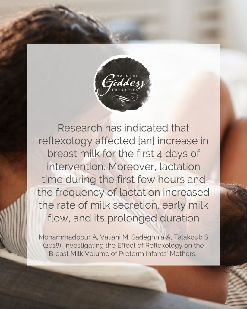Quote: "Research has indicated that reflexology affected [an] increase in breast milk for the first 4 days of intervention.  Moreover, lactation time during the first few hours and the frequency of lactation increased the rate of milk secretion, early milk flow and its prolonged duration.  Mohammadpour A, Valiani M, Sadeghnia A, Talakoub S (2018) Investigating the Effect of Reflexology on the Breast Milk Volume of Preterm Infants' Mothers."
